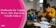 Hollanda'da Yoğun Stres Aile Hayatını... Hollanda'da Yoğun Stres Aile Hayatını...