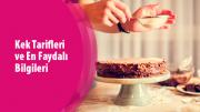 Kek Tarifleri ve En Faydalı Bilgileri