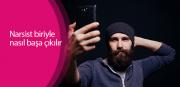 Narsist biriyle nasıl başa çıkılır