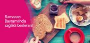 Ramazan Bayramı'nda sağlıklı beslenin!