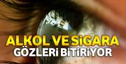 Alkol ve sigara gözleri bitiriyor