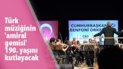 Türk müziğinin 'amiral gemisi' 190. yaşını kutlayacak