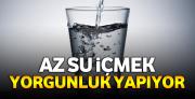 Az su içmek yorgunluk yapıyor