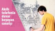 Akıllı telefonla duvar boyayan sanatçı