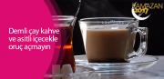 'Demli çay kahve ve asitli içecekle oruç açmayın'