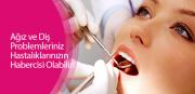 Ağız ve Diş Problemleriniz Hastalıklarınızın Habercisi Olabilir!