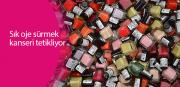 Sık oje sürmek kanseri tetikliyor