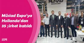 Müsiad Expo’ya Hollanda'dan 35 şirket katıldı