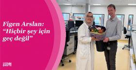 Figen Arslan: “Hiçbir şey için geç değil”
