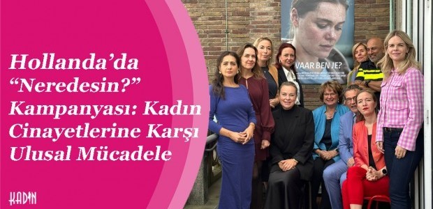 Hollanda’da “Neredesin?” Kampanyası: Kadın Cinayetlerine Karşı Ulusal Mücadele