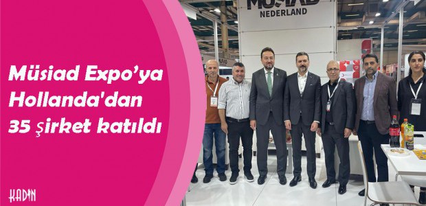 Müsiad Expo’ya Hollanda'dan 35 şirket katıldı