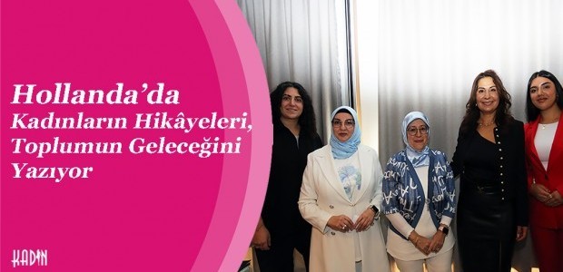 Hollanda’da Kadınların Hikâyeleri, Toplumun Geleceğini Yazıyor