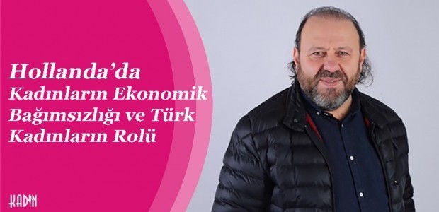 Hollanda’da Kadınların Ekonomik Bağımsızlığı ve Türk Kadınların Rolü