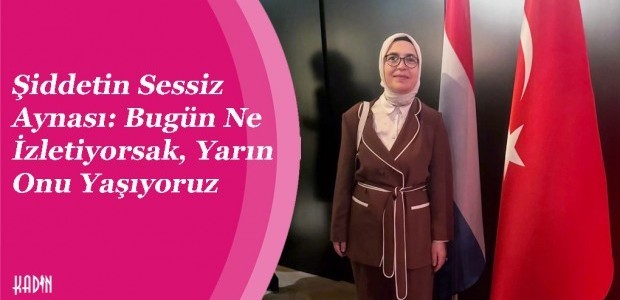 Şiddetin Sessiz Aynası: Bugün Ne İzletiyorsak, Yarın Onu Yaşıyoruz