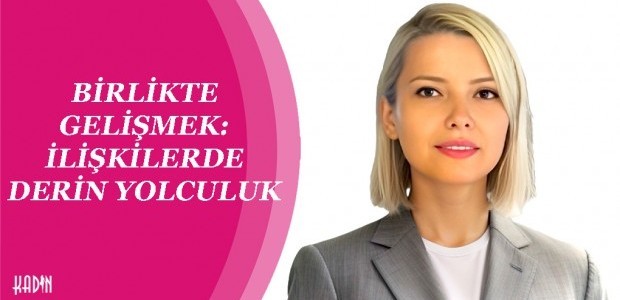 BİRLİKTE GELİŞMEK: İLİŞKİLERDE DERİN YOLCULUK