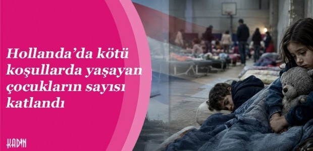 Hollanda’da kötü koşullarda yaşayan çocukların sayısı katlandı
