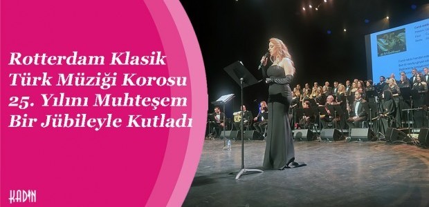 Rotterdam Klasik Türk Müziği Korosu 25. Yılını Muhteşem Bir Jübileyle Kutladı