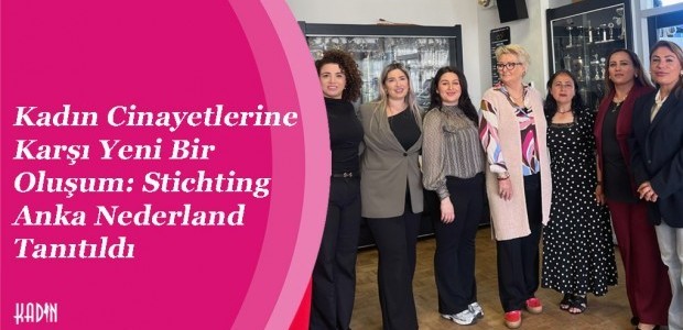 Kadın Cinayetlerine Karşı Yeni Bir Oluşum: Stichting Anka Nederland Tanıtıldı