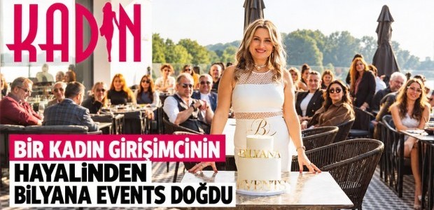 BİR KADIN GİRİŞİMCİNİN HAYALİNDEN BiLYANA EVENTS DOĞDU